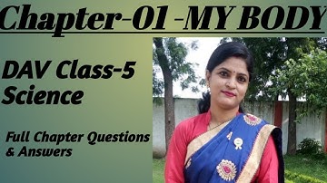 DAV Class-5 Science, Chapter-1-My Body, Full Chapter Questions And Answers