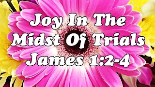Joy In The Midst Of Trials 💕 | Count It All Joy ❤ | James 1:2-4 #verseoftheday