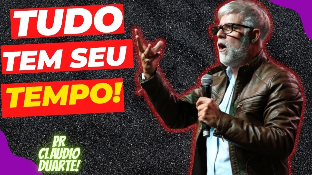 PASTOR CLÁUDIO DUARTE  TUDO NO TEMPO DE DEUS TUDO TEM SEU TEMPO DEUS É ETERNO