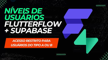 Níveis de Usuário - Logins com permissões no Supabase e FlutterFlow