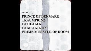 Mix 48: Prince Of Denmark 2010-2020 aka Traumprinz, DJ Healer, DJ Metatron, Prime Minister Of Doom