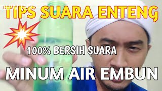 #tipssuaraenteng, #minumairembun, Tips Suara Enteng Minum Air Embun ketika bangun tidur malam hari.