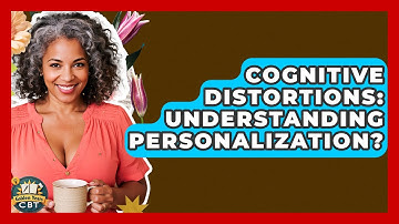 Cognitive Distortions: Understanding Personalization? - Golden Years CBT