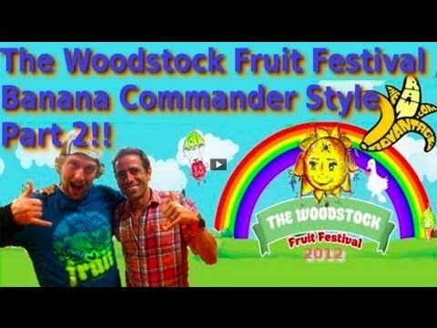 2012 Woodstock Fruit Festival Part 2, Banana Commander Style..