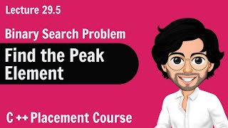 Find the Peak Element | C++ Placement Course | Lecture 29.5