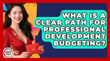 What Is A Clear Path For Professional Development Budgeting? - Asian Family Finance Pro