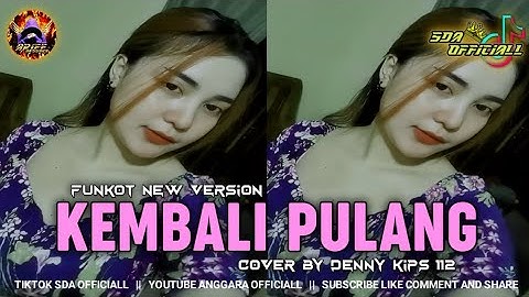 FUNKOT | KEMBALI PULANG || NEW VERSION VIRAL TIKTOK || COVER BY DENNY KIPS 112