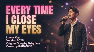 Every Time I Close My Eyes Lower Key Karaoke 2026 @KARAOKIE