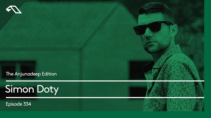 The Anjunadeep Edition 334 with Simon Doty