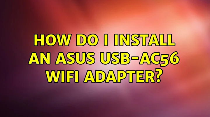 Ubuntu: How do I install an ASUS USB-AC56 WiFi adapter? (2 Solutions!!)