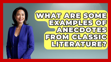 What Are Some Examples of Anecdotes from Classic Literature? - Anecdotes in Quotation