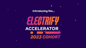 Announcing the 2023 Cohort of the Electrify Accelerator
