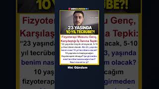 Fizyoterapi Mezunu Genç 23 Yaşında Benim Nasıl 10 Yıl Tecrübem Olacak?