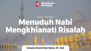 Menuduh Nabi Mengkhianati Risalah - Ustadz Ammi Nur Baits, ST., B.A.