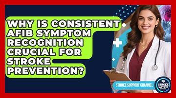 Why Is Consistent AFib Symptom Recognition Crucial For Stroke Prevention? - Stroke Support Channel