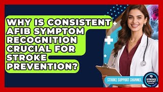 Why Is Consistent AFib Symptom Recognition Crucial For Stroke Prevention? - Stroke Support Channel