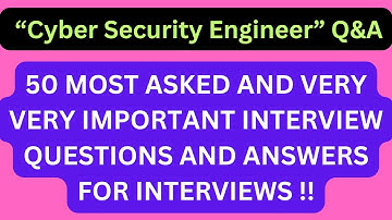 "Cybersecurity Engineer Q&A". 50 Most Asked Interview Q&A for CYBERSECURITY ENGINEER Interviews !!