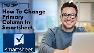 How To Change Primary Column In Smartsheet [Smartsheet Training]