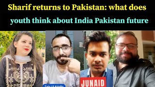 Sharif returns to Pakistan: what does youth think about India Pakistan future