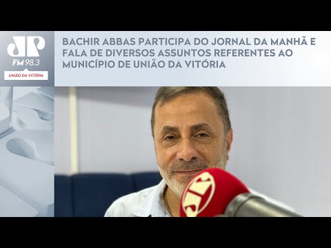 BACHIR ABBAS PARTICIPA DO JORNAL DA MANHÃ E FALA DE DIVERSOS ASSUNTOS REFERENTES AO MUNICÍPIO