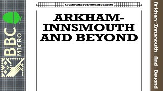 Arkham-Innsmouth And Beyond - BBC Micro