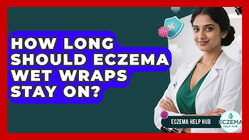 How Long Should Eczema Wet Wraps Stay On? - Eczema Help Hub