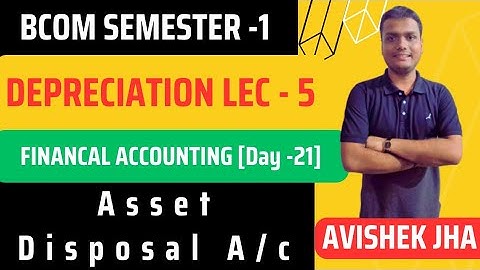 Depreciation [lec -5]||Asset Disposal A/c|| Financial Accounting Day -21 | Bcom Ist Sem