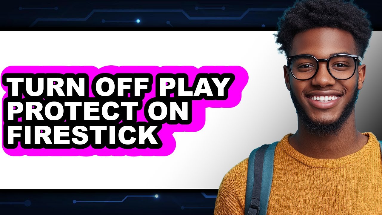How to Turn Off Play Protect on Firestick (full Guide)