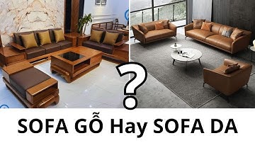 Nên chọn sofa da hay sofa gỗ? Tiết lộ bí mật của 2 phong cách