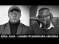 Ezra Joas IJAMBO RYAHINDURA UBUZIMA EP911