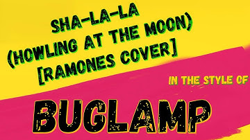 BUGLAMP ✯ SHA-LA-LA (HOWLING AT THE MOON) ✯ [KARAOKE VERSION] ✯ RAMONES COVER ✯