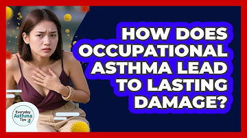 How Does Occupational Asthma Lead To Lasting Damage? - Everyday Asthma Tips