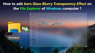 How to add Aero Glass Blurry Transparency Effect on the File Explorer of Windows computer 
