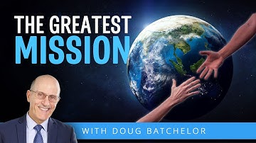 The Greatest Mission | Doug Batchelor