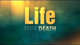 May 14, 2022 Life, Death, and the Afterlife (Part 1)