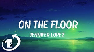 [ Loop 1Hour ]  Jennifer Lopez - On The Floor (Lyrics) ft. Pitbull