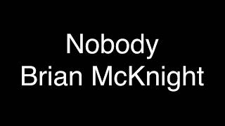 Video thumbnail of "Brian McKinght - Nobody [Lyrics]"