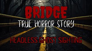 Haunted Bridge - Disturbing True Bridge Horror Story