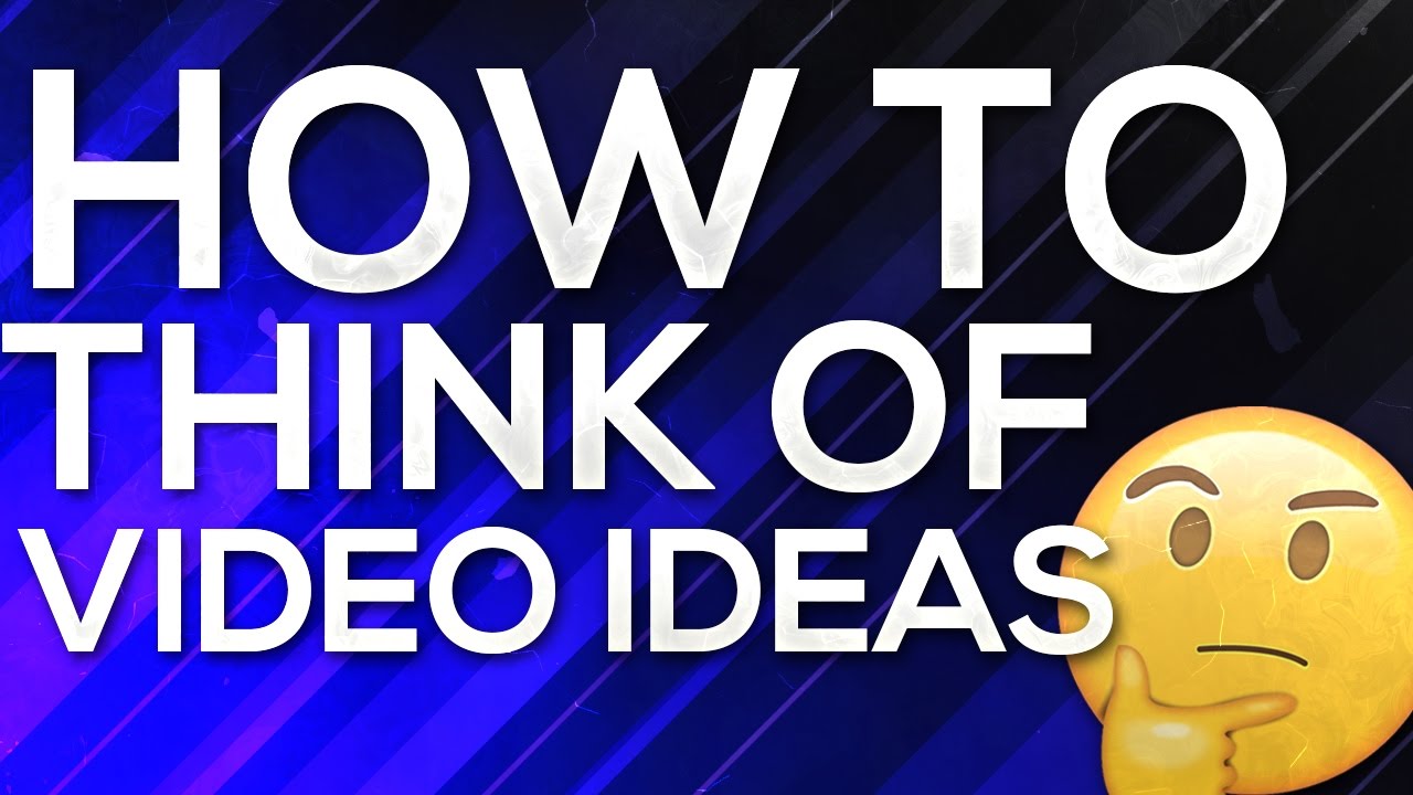 HOW TO THINK OF VIDEO IDEAS! - YouTube