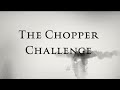 Chopper Challenge!!!