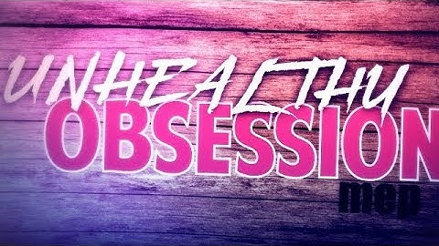 [FULL MEP] An Unhealthy Obsession