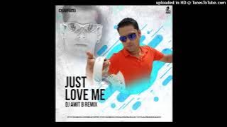 Just Love Me (Remix) - DJ Amit B.mp3