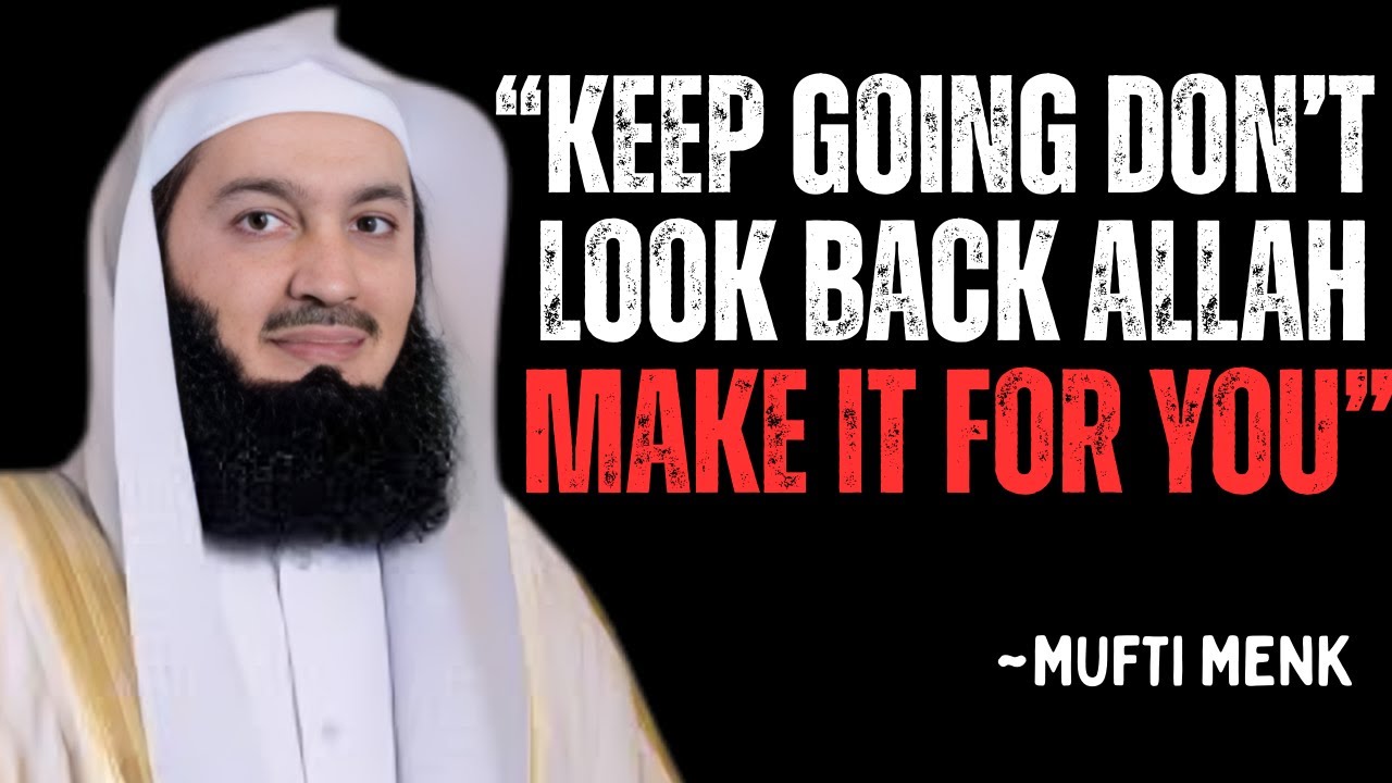 Keep Going, Don't Look Back! Allah Will Make It For You | A Speech By Mufti Menk