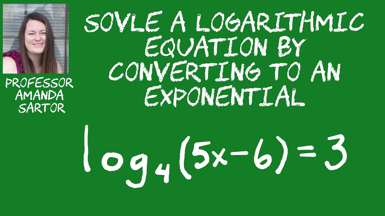 Solve a Logarithmic Equation by Converting to an Exponential Equation ...