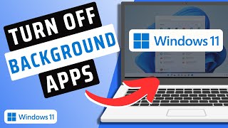 How To Turn Off/ Disable Background Apps On Windows 11- Quick Guide