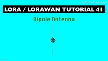LoRa/LoRaWAN tutorial 41: Dipole Antenna