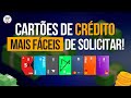 OS 7 CARTÕES DE CRÉDITO MAIS FÁCEIS DE SOLICITAR!