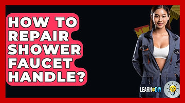 How To Repair Shower Faucet Handle? - LearnToDIY360.com