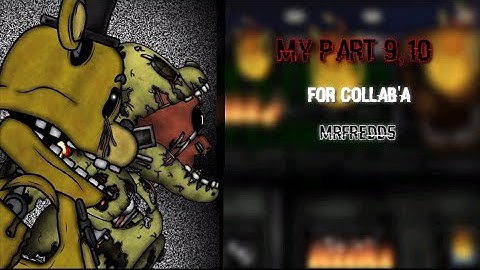 (Dc2/Fnaf/Part) My part 9,10 for collab