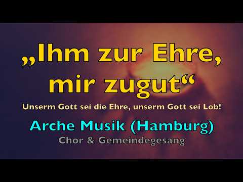 Ihm zur Ehre, mir zugut – Lyric-Video (Liedtext) | Arche Musik Hamburg | Lobpreis Deutsch Chor
